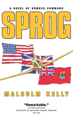 Sprog: A Novel of Bomber Command by Kelly, Malcolm