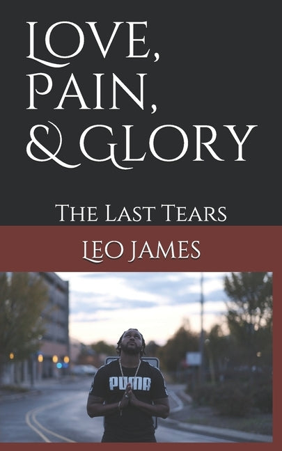 Love, Pain, & Glory: The Last Tears by Brown LLC, Lovanda