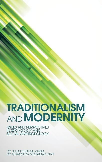 Traditionalism and Modernity: Issues and Perspectives in Sociology and Social Anthropology by Karim, Dr a. H. M. Zehadul