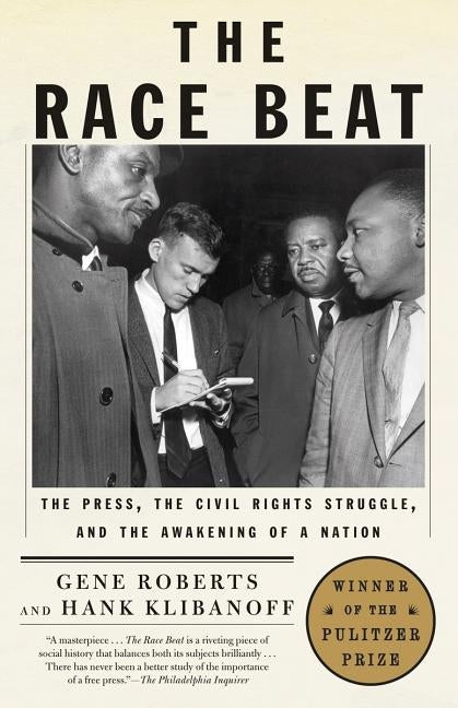 The Race Beat: The Press, the Civil Rights Struggle, and the Awakening of a Nation by Roberts, Gene