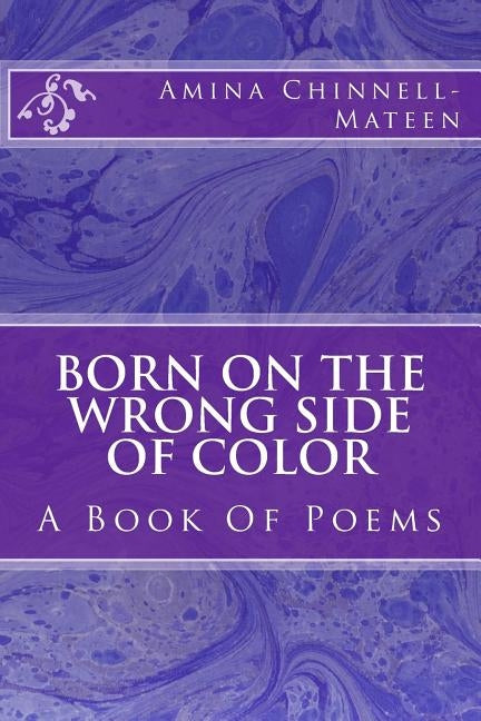 Born On The Wrong Side Of Color by Chinnell-Mateen, Amina J.
