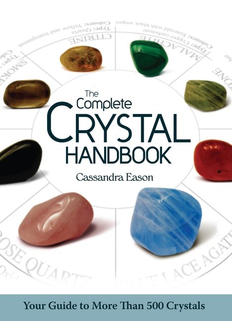 The Complete Crystal Handbook: Your Guide to More Than 500 Crystals by Eason, Cassandra