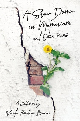 A Slow Dance in Memoriam and Other Poems: A Collection by Bevan, Wanda Penalver