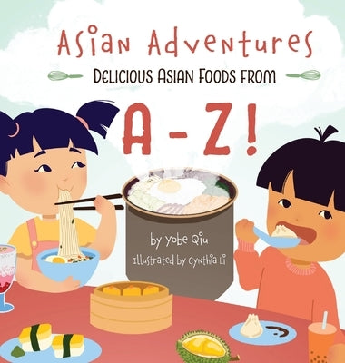 Asian Adventures Delicious Asian Foods from A-Z by Qiu, Yobe