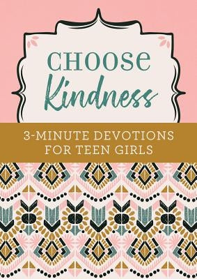 Choose Kindness: 3-Minute Devotions for Teen Girls by Weber, Kristin