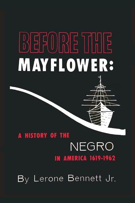 Before the Mayflower: A History of the Negro in America, 1619-1962 by Bennett, Lerone