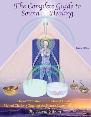 The Complete Guide to Sound Healing by Gibson, David