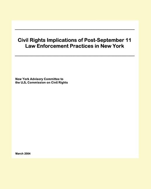 Civil Rights Implications Of Post-September 11 Law Enforcement Practices In New York by The U. S. Commission on Civil Rights, Ne