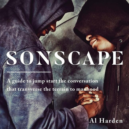 Sonscape: (A Guide to Jump Start the Conversation that Transverse the Terrain to Manhood) by Harden, Al