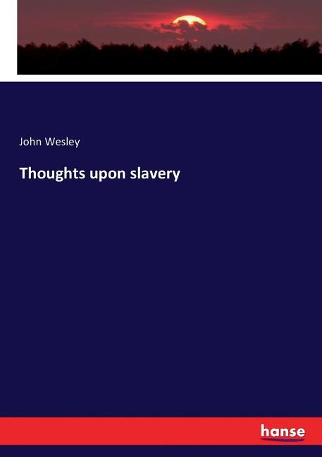 Thoughts upon slavery by Wesley, John