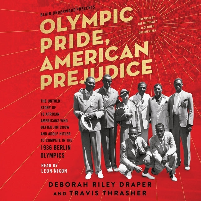 Olympic Pride, American Prejudice: The Untold Story of 18 African Americans Who Defied Jim Crow and Adolf Hitler to Compete in the 1936 Berlin Olympic by Underwood, Blair