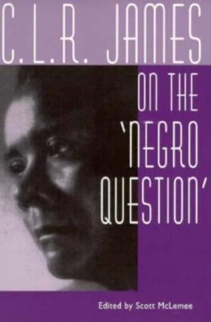 C. L. R. James on the Negro Question by McLemee, Scott