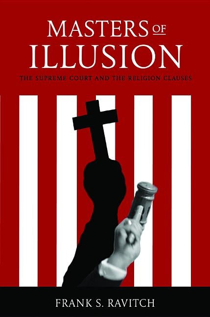 Masters of Illusion: The Supreme Court and the Religion Clauses by Ravitch, Frank S.