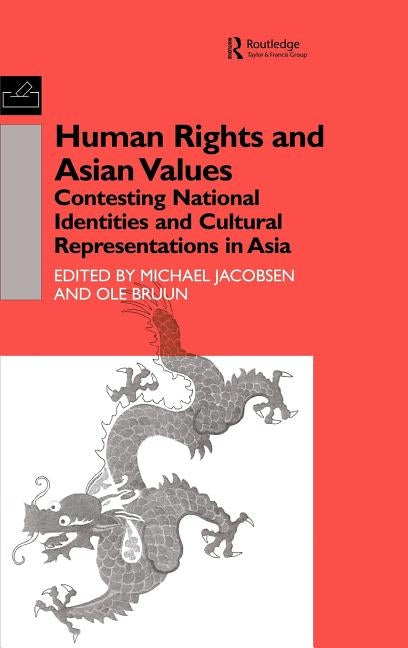 Human Rights and Asian Values: Contesting National Identities and Cultural Representations in Asia by Bruun, Ole