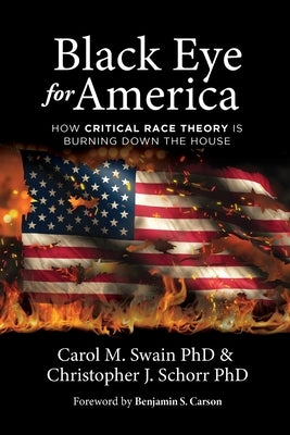 Black Eye for America: How Critical Race Theory Is Burning Down the House by Swain, Carol M.