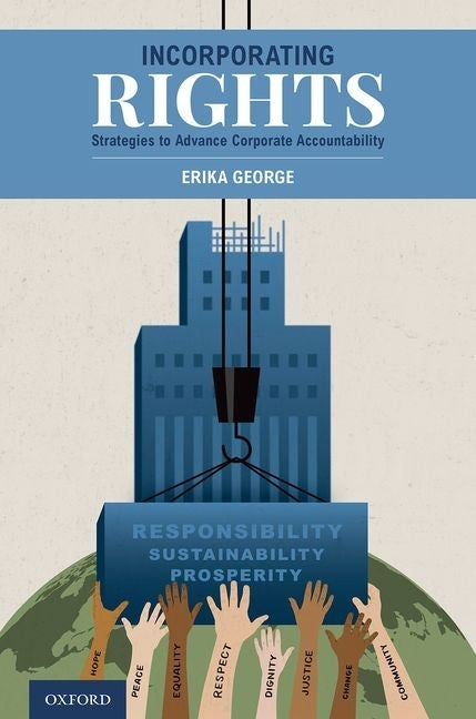 Incorporating Rights: Strategies to Advance Corporate Accountability by George, Erika