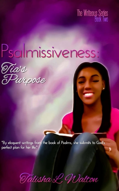 Psalmissiveness: Tia's Purpose by Walton, Talisha L.