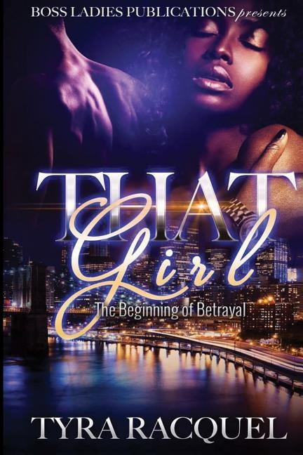 That Girl: The Beginning of Betrayal by Racquel, Tyra