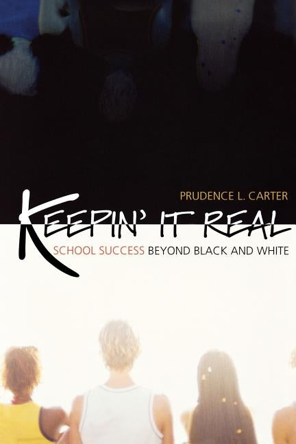 Keepin' It Real: School Success Beyond Black and White by Carter, Prudence L.