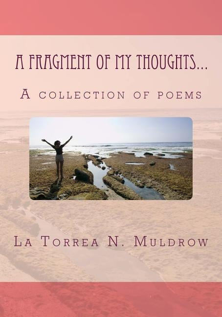 A Fragment of My Thoughts...: A collection of poems by Muldrow, La Torrea N.