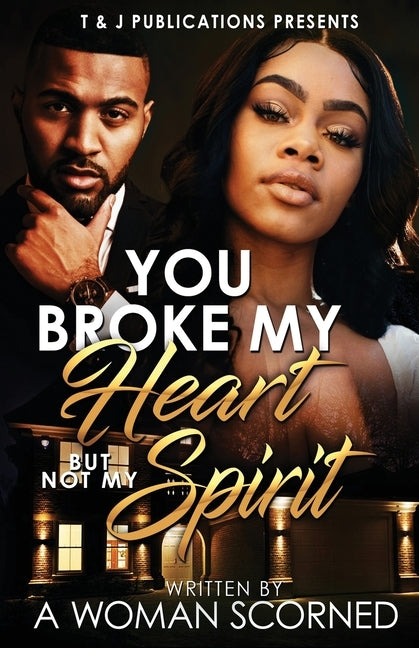 You Broke My Heart, But Not My Spirit by Scorned, A. Woman