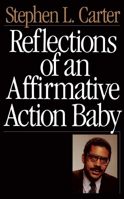Reflections of an Affirmative Action Baby by Carter, Stephen L.