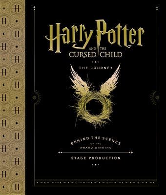 Harry Potter and the Cursed Child: The Journey: Behind the Scenes of the Award-Winning Stage Production by Harry Potter Theatrical Productions