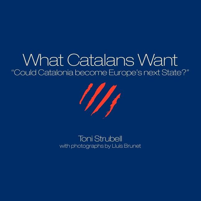 What Catalans Want by Strubell, Toni