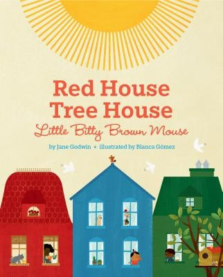 Red House, Tree House, Little Bitty Brown Mouse by Godwin, Jane