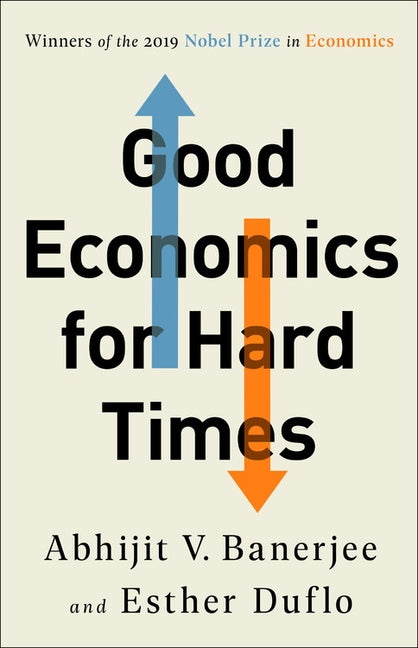 Good Economics for Hard Times by Banerjee, Abhijit V.