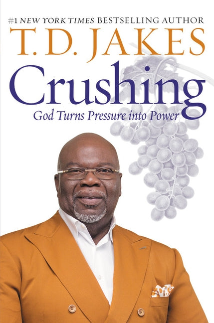 Crushing: God Turns Pressure Into Power by Jakes, T. D.