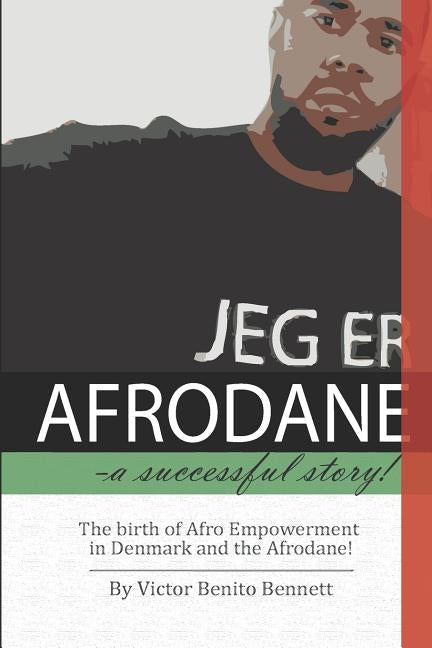 Afrodane- a successful story!: The birth of Afro Empowerment in Denmark and the Afrodane by Bennett, Victor Benito