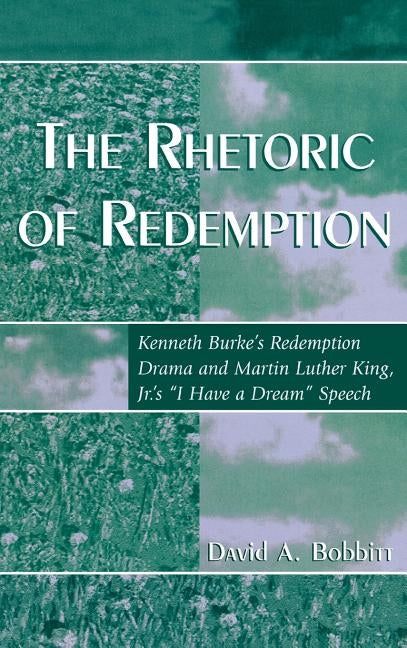 The Rhetoric of Redemption: Kenneth Burke's Redemption Drama and Martin Luther King, Jr.'s 'I Have a Dream' Speech by Bobbitt, David A.