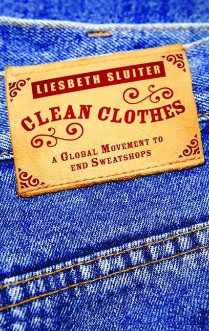 Clean Clothes: A Global Movement to End Sweatshops by Sluiter, Liesbeth