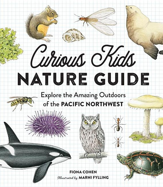 Curious Kids Nature Guide: Explore the Amazing Outdoors of the Pacific Northwest by Cohen, Fiona