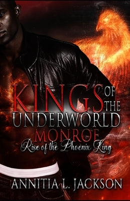 Kings of the Underworld: Monroe: Rise of the Phoenix King by Jackson, Annitia L.