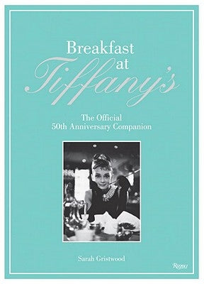 Breakfast at Tiffany's: The Official 50th Anniversary Companion by Gristwood, Sarah