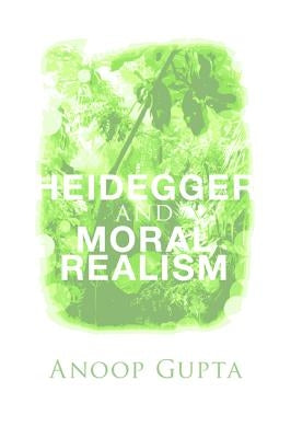 Heidegger and Moral Realism by Gupta, Anoop