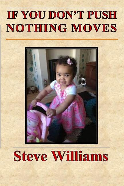 If You Don't Push Nothing Moves by Williams, Steve
