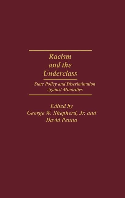 Racism and the Underclass: State Policy and Discrimination Against Minorities by Shepherd, George W.