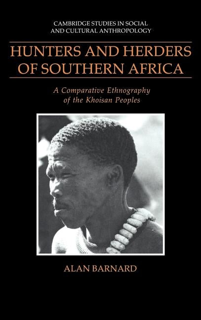 Hunters and Herders of Southern Africa: A Comparative Ethnography of the Khoisan Peoples by Barnard, Alan