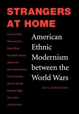 Strangers at Home: American Ethnic Modernism Between the World Wars by Keresztesi, Rita