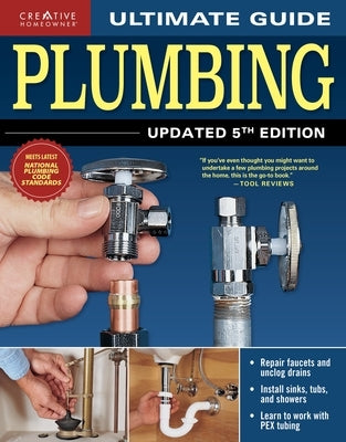 Ultimate Guide: Plumbing, Updated 5th Edition by Editors of Creative Homeowner