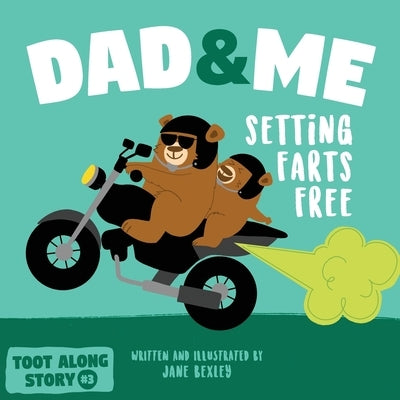 Dad And Me Setting Farts Free: A Funny Read Aloud Picture Book For Fathers And Their Kids, A Rhyming Story For Families by Bexley, Jane