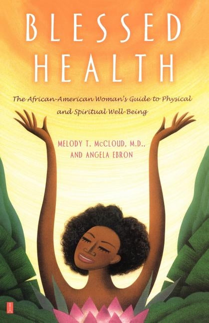 Blessed Health: The African-American Woman's Guide to Physical and Spiritual Well-Being by Ebron, Angela