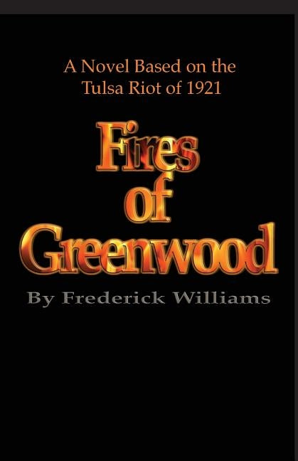 The Fires of Greenwood: The Tulsa Riot of 1921, a Novel by Williams, Frederick