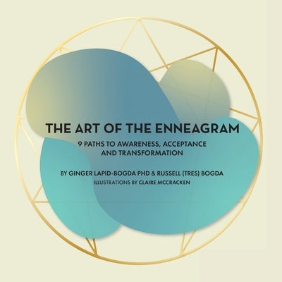 The Art of the Enneagram: 9 Paths to Awareness, Acceptance and Transformation by Lapid-Bogda, Ginger