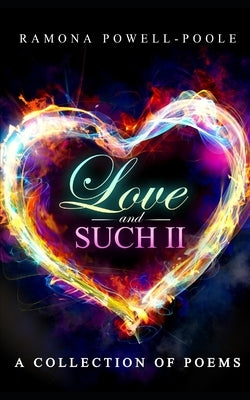 Love and Such II: A collection of poems by Powell-Poole, Ramona