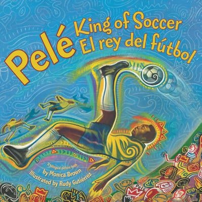 Pele, King of Soccer/Pele, El Rey del Futbol: Bilingual Spanish-English by Brown, Monica