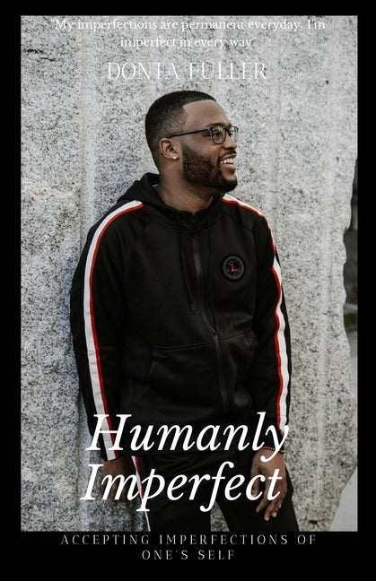 Humanly Imperfect: Accepting Imperfections of One's Self by Fuller, Dontá